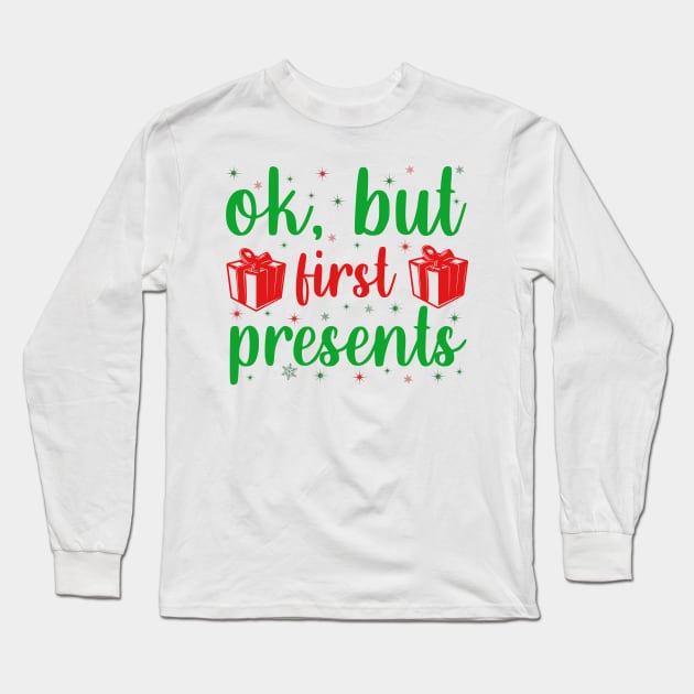 Ok but first presents Long Sleeve T-Shirt by MZeeDesigns